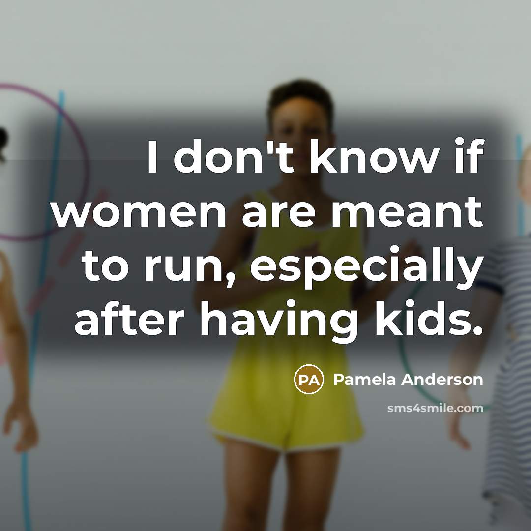 “I don't know if women are meant to run, especially…” quote by Pamela Anderson