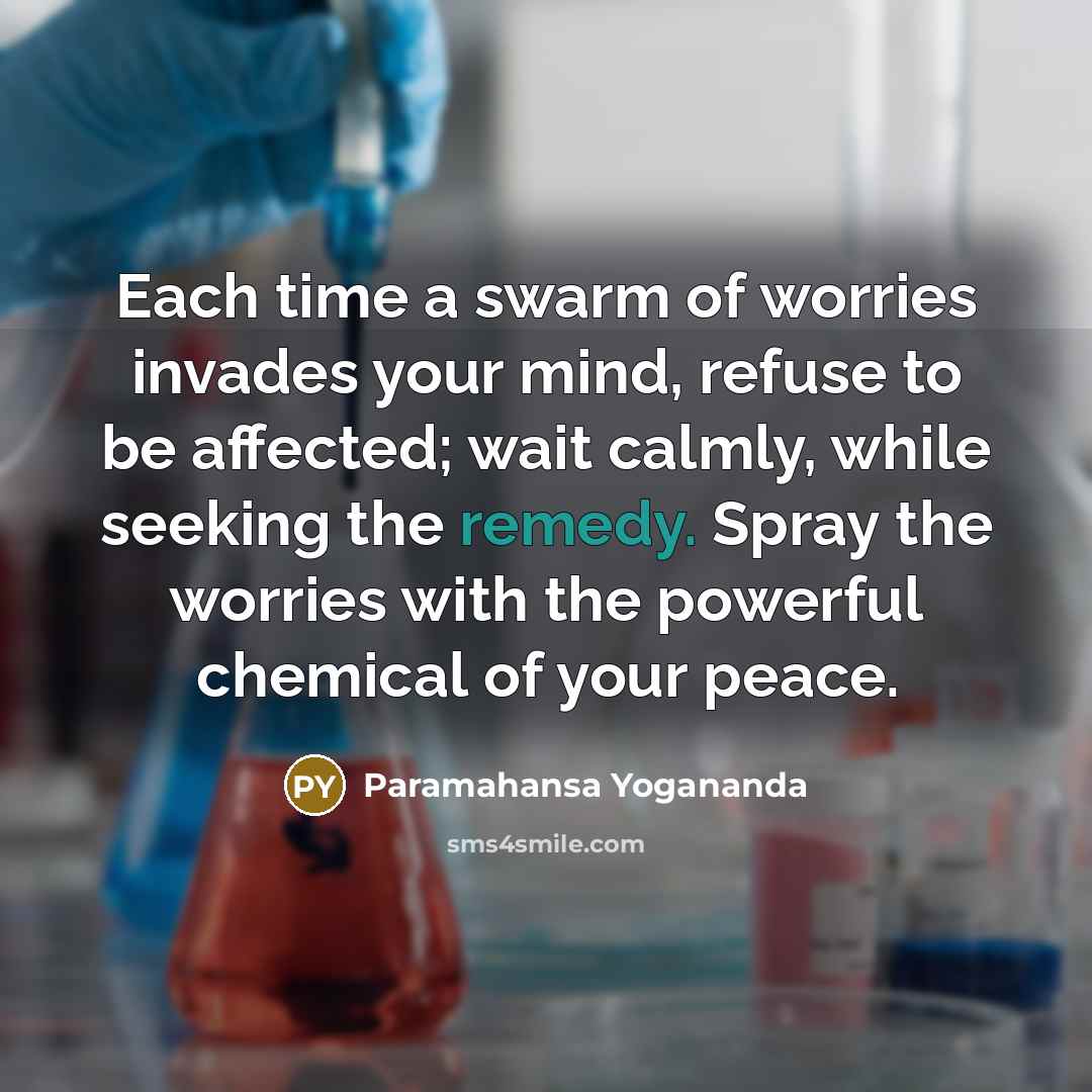 “Each time a swarm of worries invades your mind, refuse…” quote by Paramahansa Yogananda