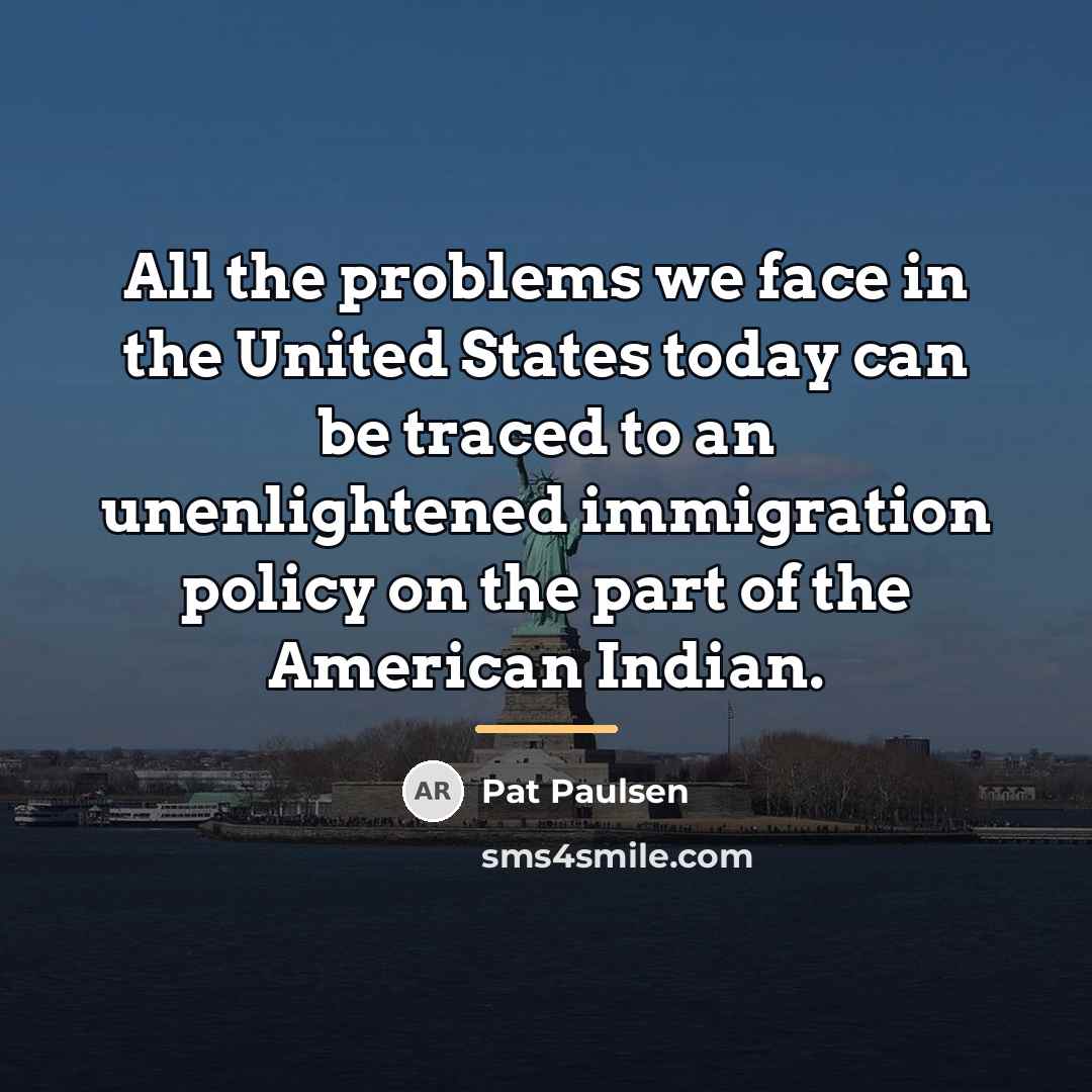 “All the problems we face in the United States today…” quote by Pat Paulsen
