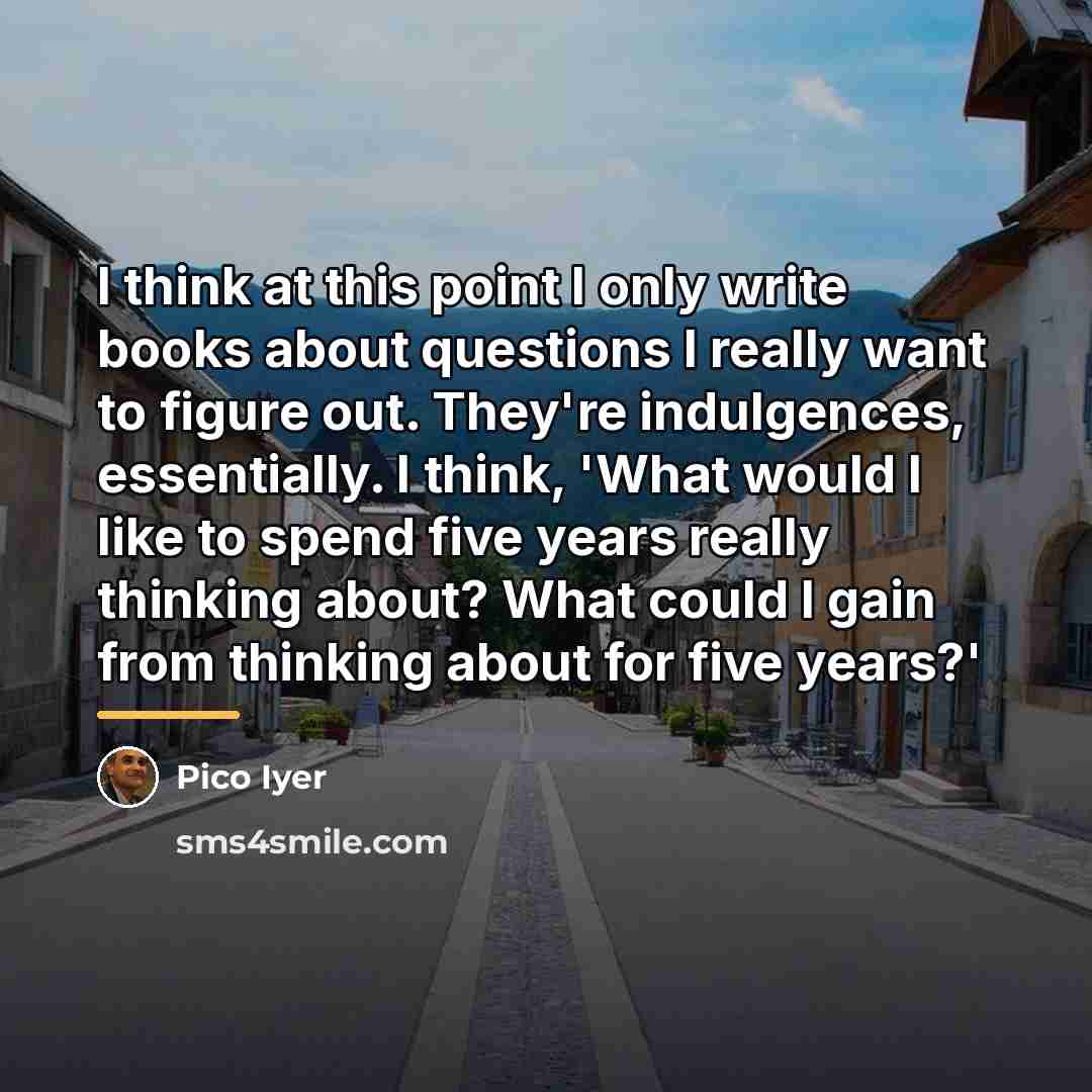 “I think at this point I only write books about…” quote by Pico Iyer