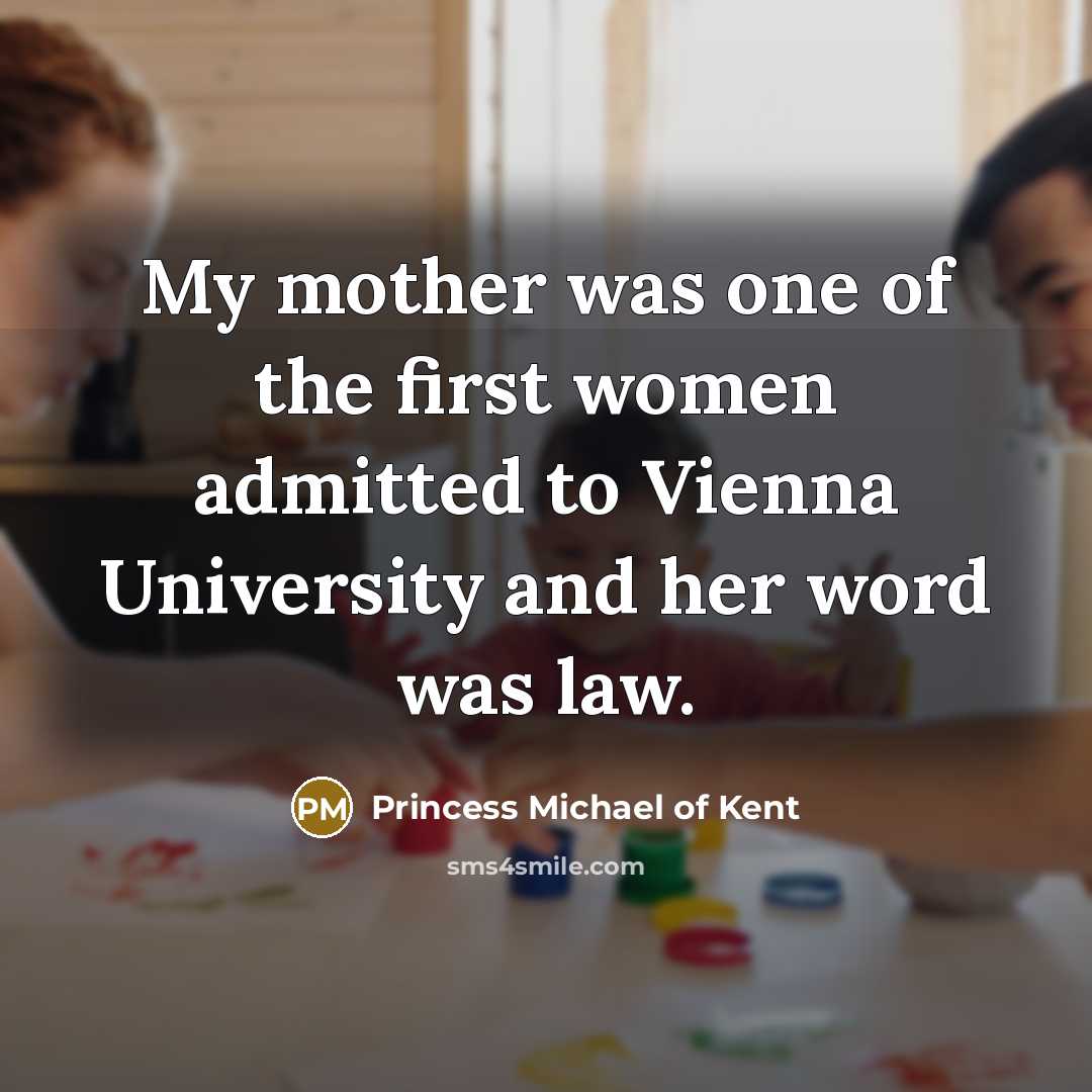 “My mother was one of the first women admitted to…” quote by Princess Michael of Kent