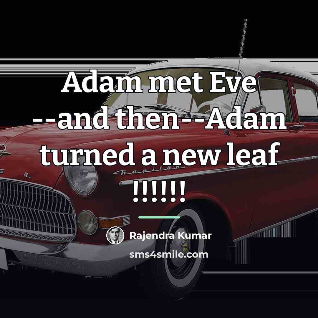 “Adam met Eve --and then--Adam turned a new leaf !!!!!!…” quote by Rajendra Kumar