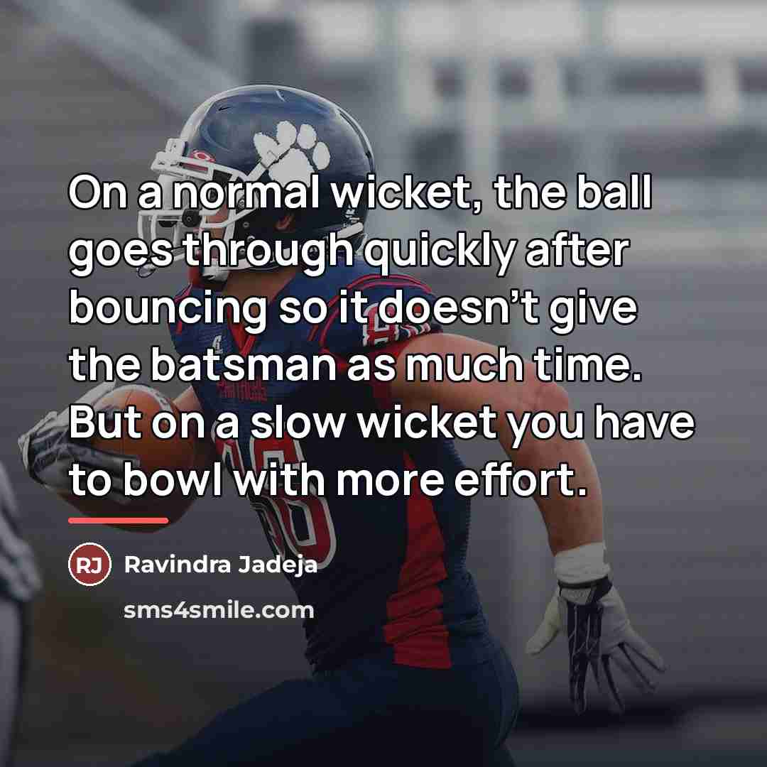 “On a normal wicket, the ball goes through quickly after…” quote by Ravindra Jadeja