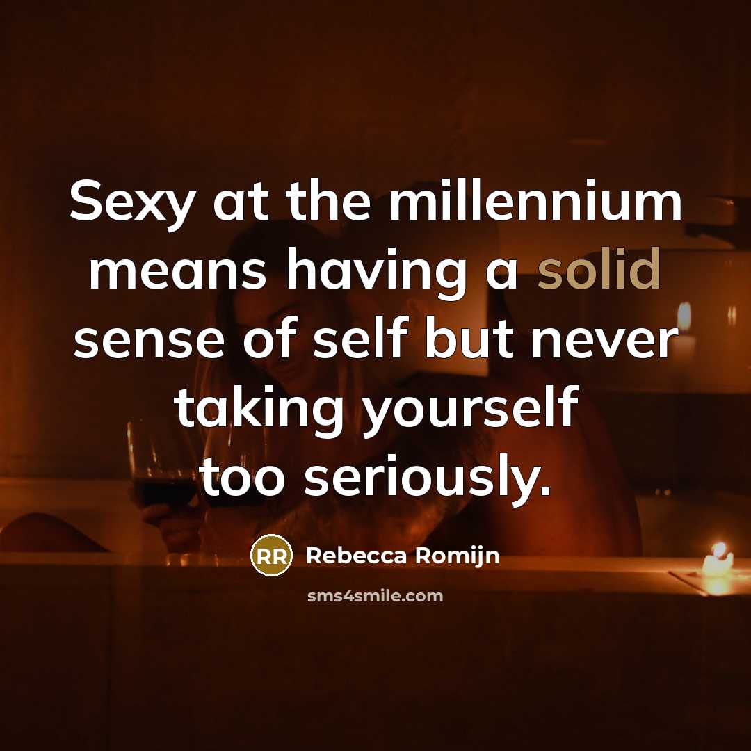 “Sexy at the millennium means having a solid sense of…” quote by Rebecca Romijn