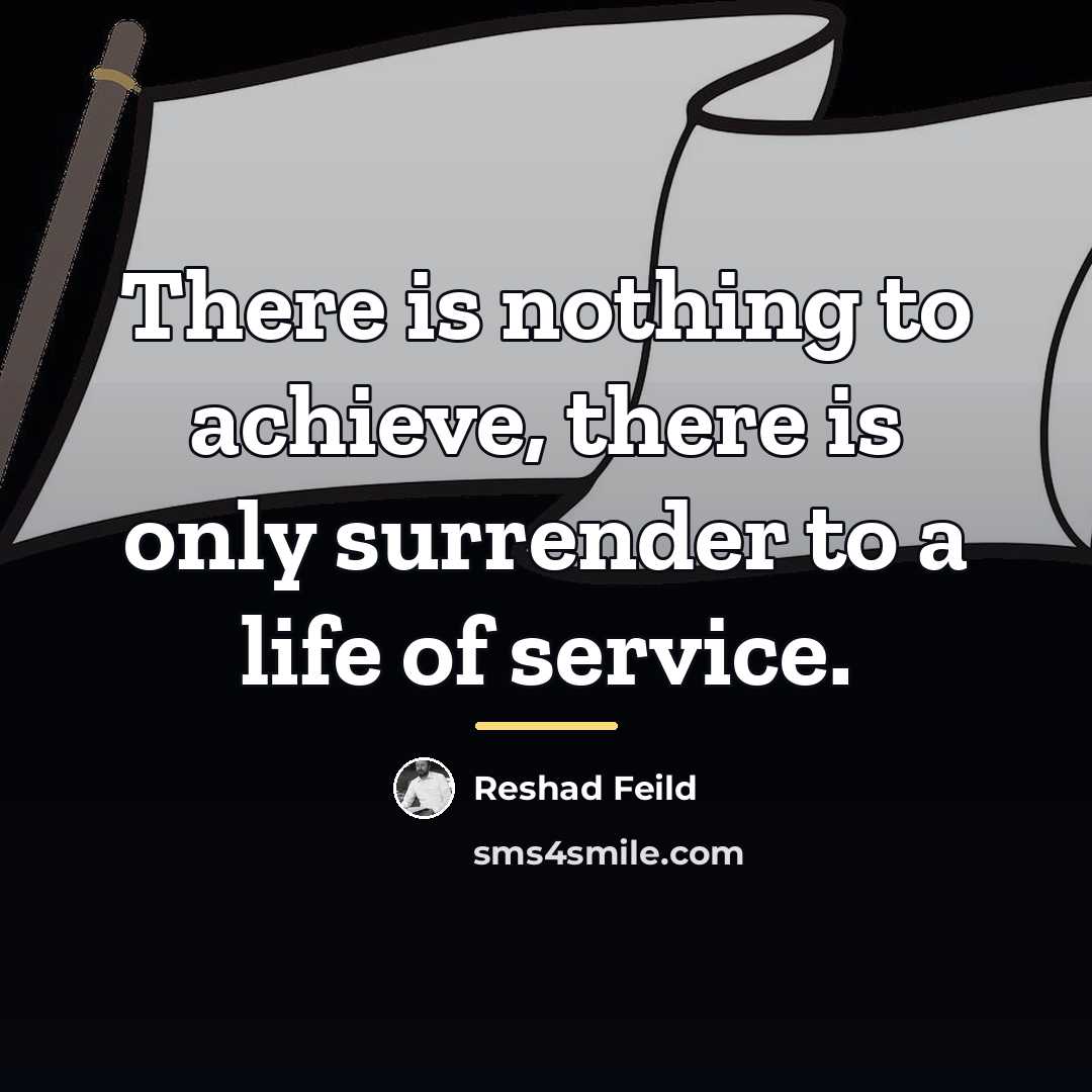 “There is nothing to achieve, there is only surrender to…” quote by Reshad Feild