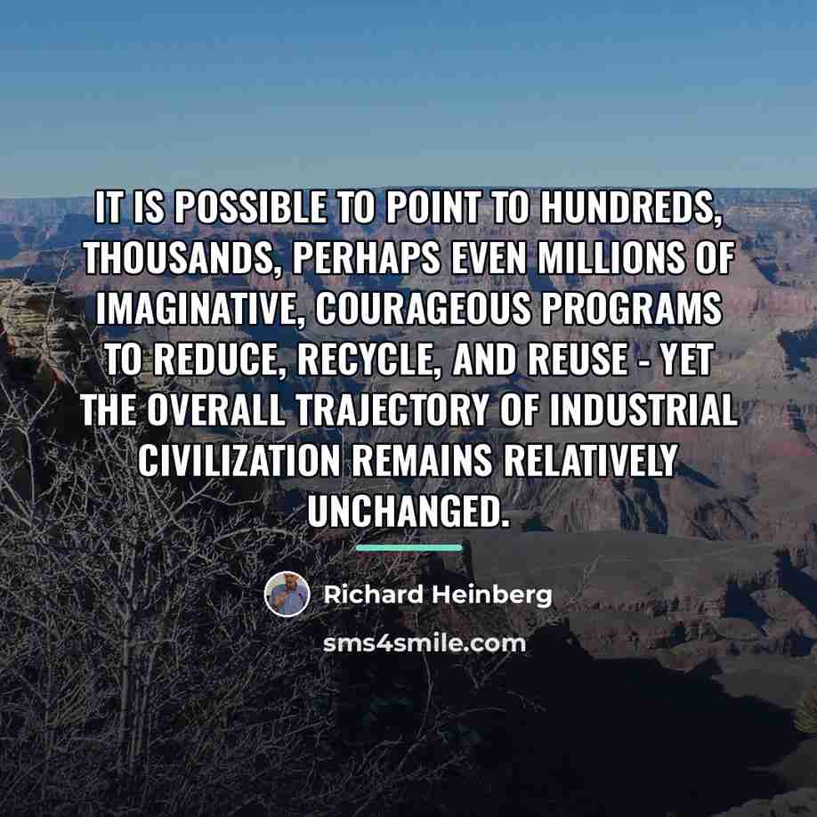 “It is possible to point to hundreds, thousands, perhaps even…” quote by Richard Heinberg