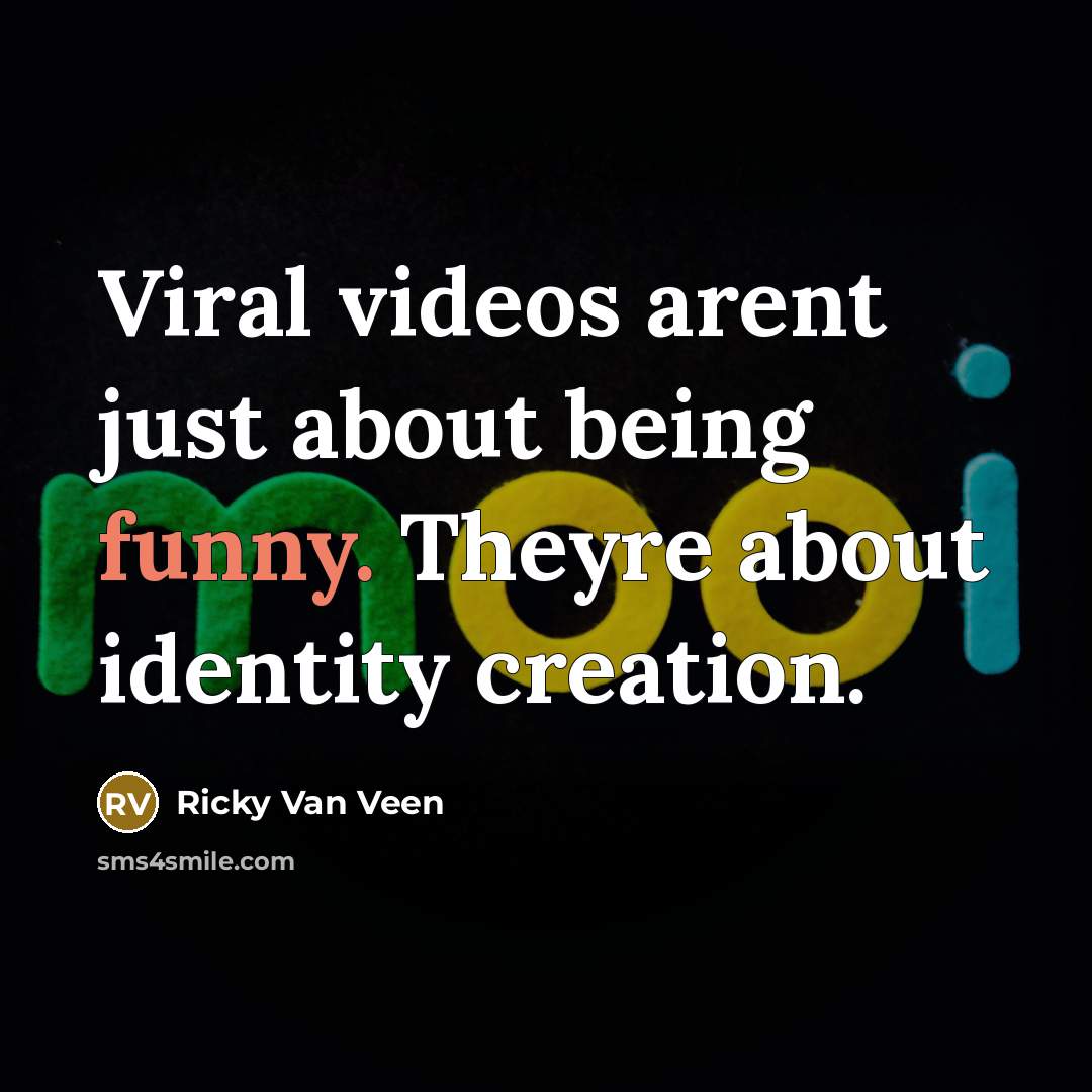 “Viral videos arent just about being funny. Theyre about identity…” quote by Ricky Van Veen