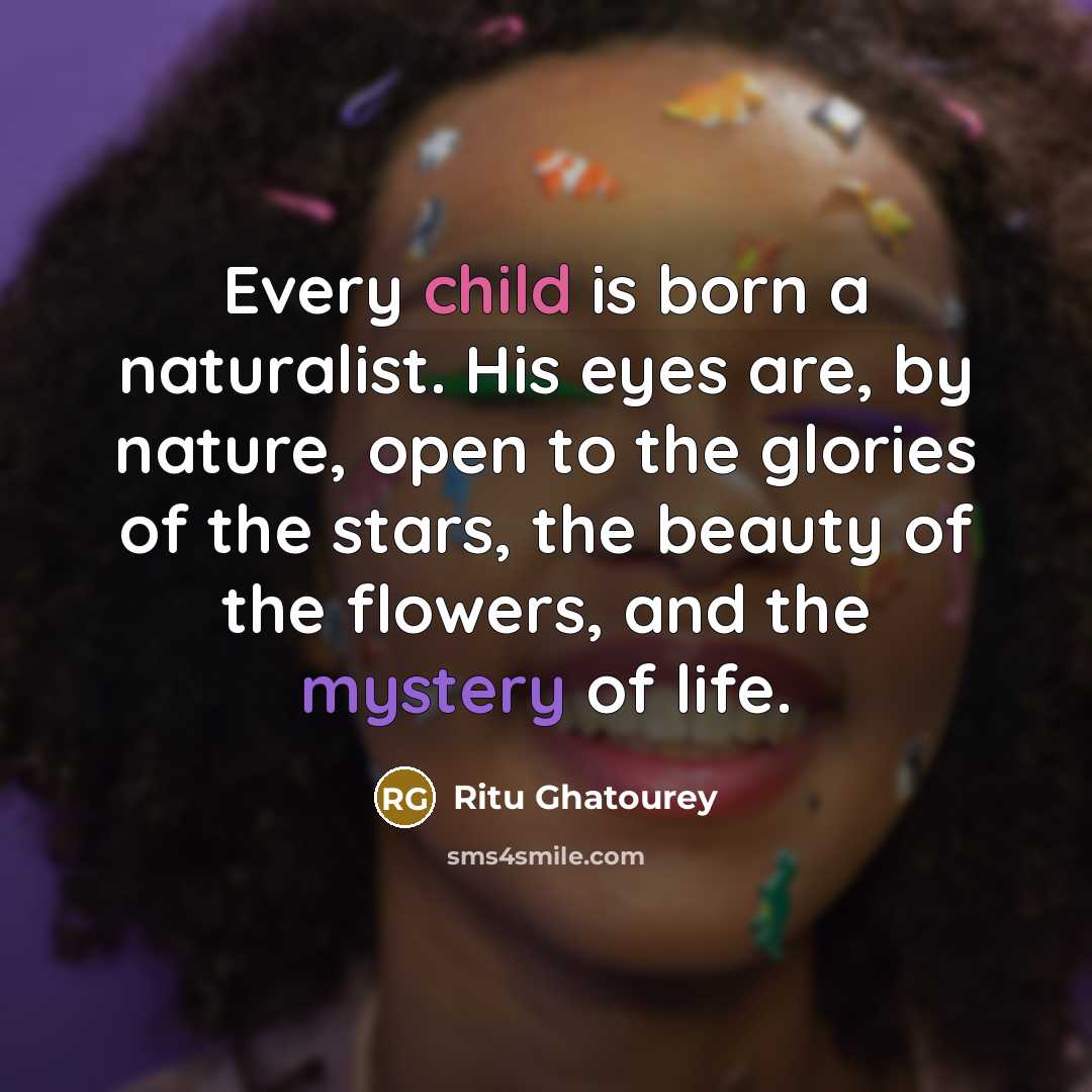 “Every child is born a naturalist. His eyes are, by…” quote by Ritu Ghatourey