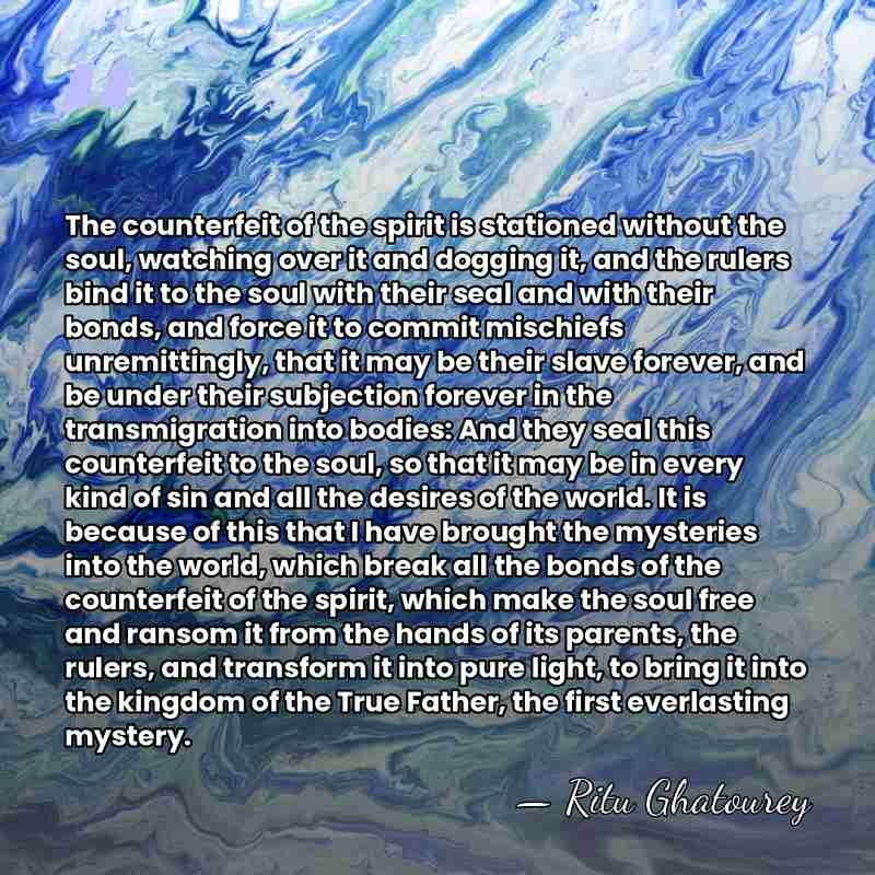 The counterfeit of the spirit is stationed without the soul, watching over&hellip; - Ritu Ghatourey