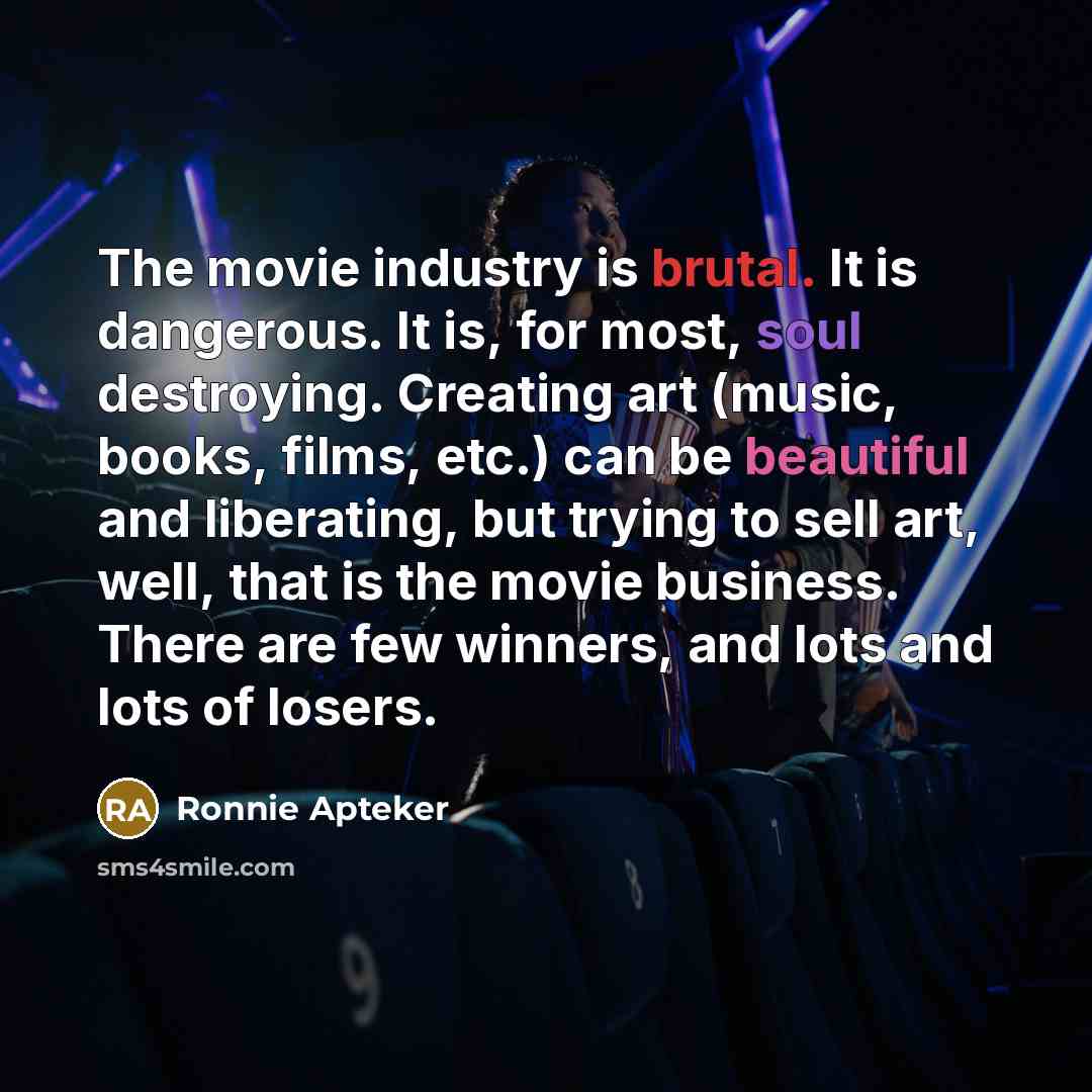 “The movie industry is brutal. It is dangerous. It is,…” quote by Ronnie Apteker