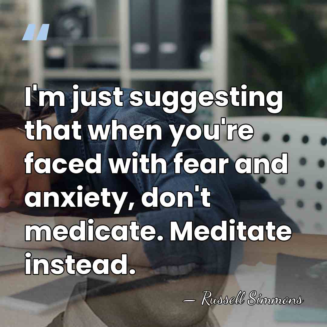 I'm just suggesting that when you're faced with fear and anxiety, don't&hellip; - Russell Simmons