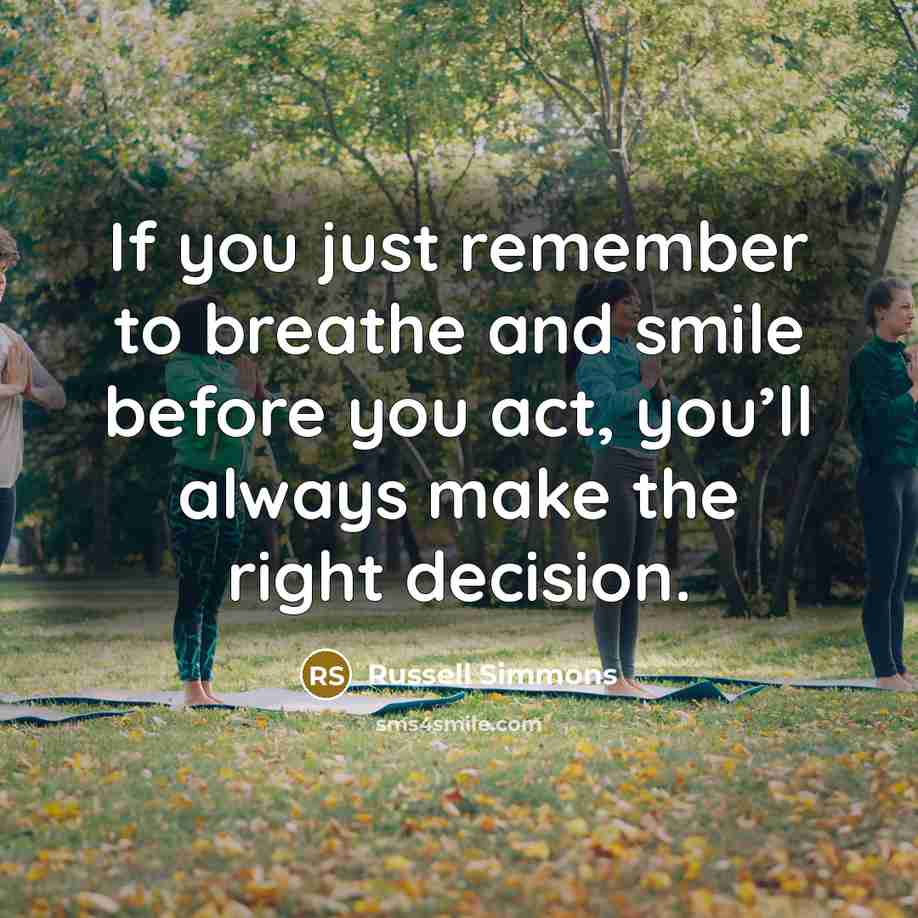 “If you just remember to breathe and smile before you…” quote by Russell Simmons