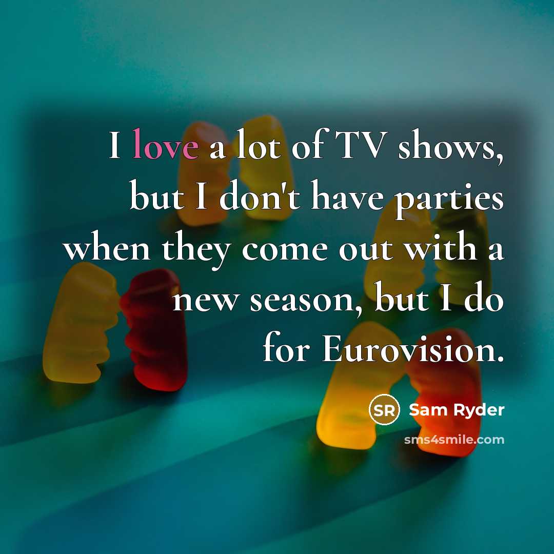 “I love a lot of TV shows, but I don't…” quote by Sam Ryder