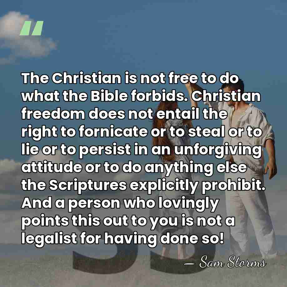 The Christian is not free to do what the Bible forbids. Christian&hellip; - Sam Storms
