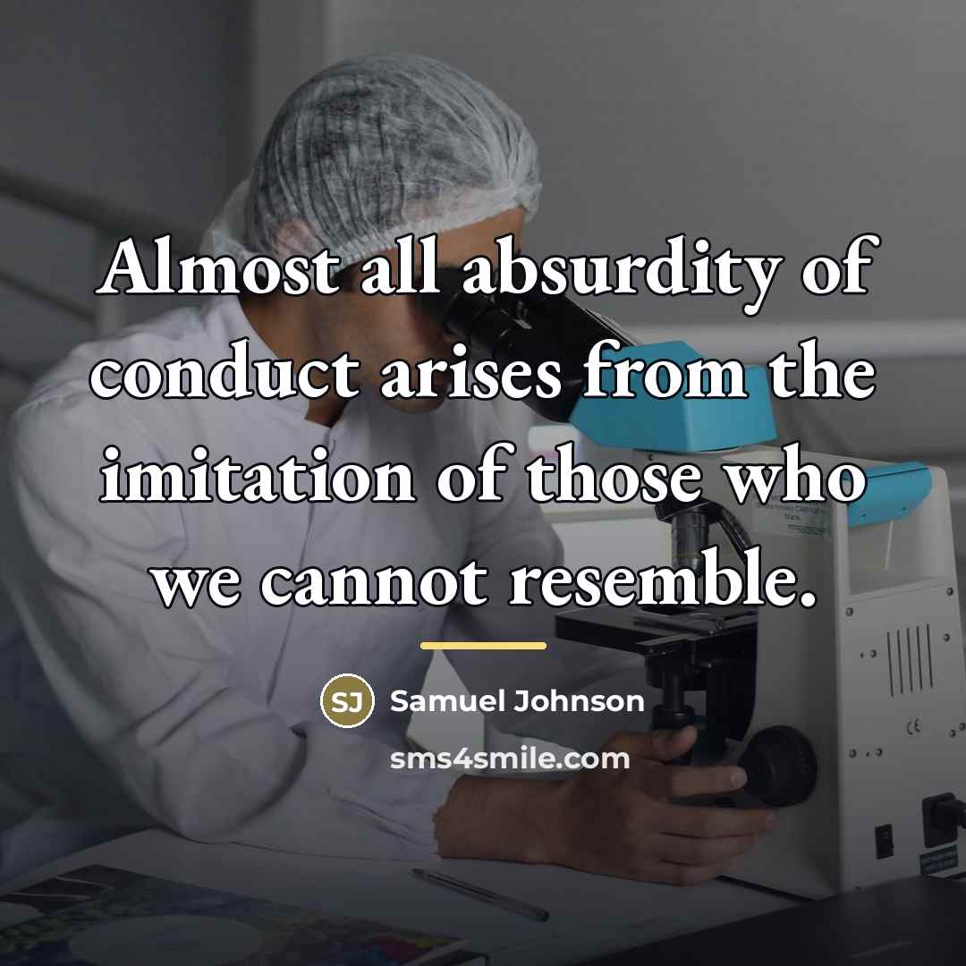 “Almost all absurdity of conduct arises from the imitation of…” quote by Samuel Johnson