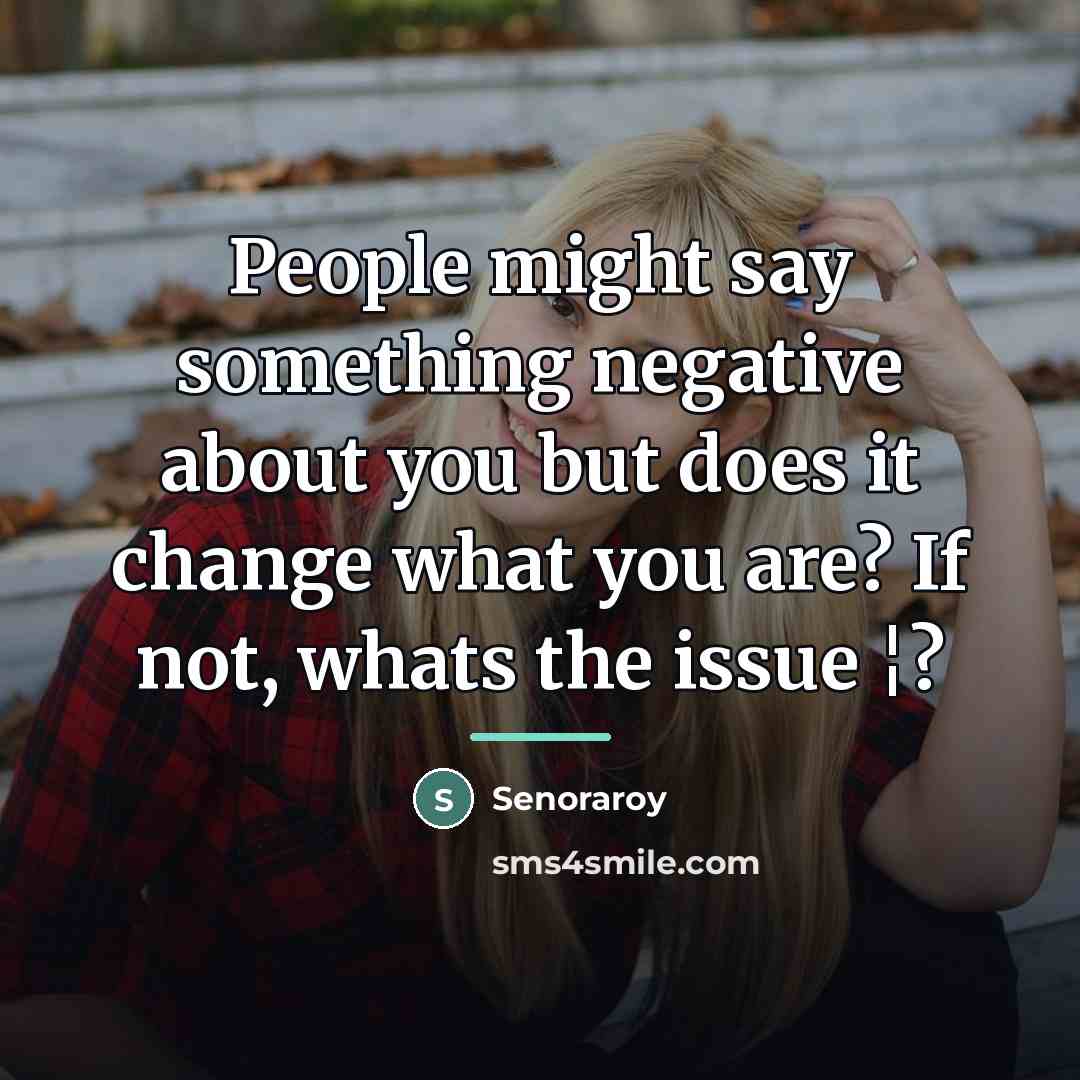 “People might say something negative about you but does it…” quote by Senoraroy