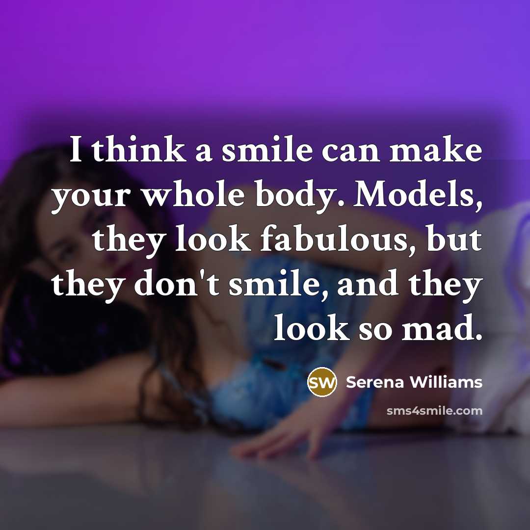 “I think a smile can make your whole body. Models,…” quote by Serena Williams