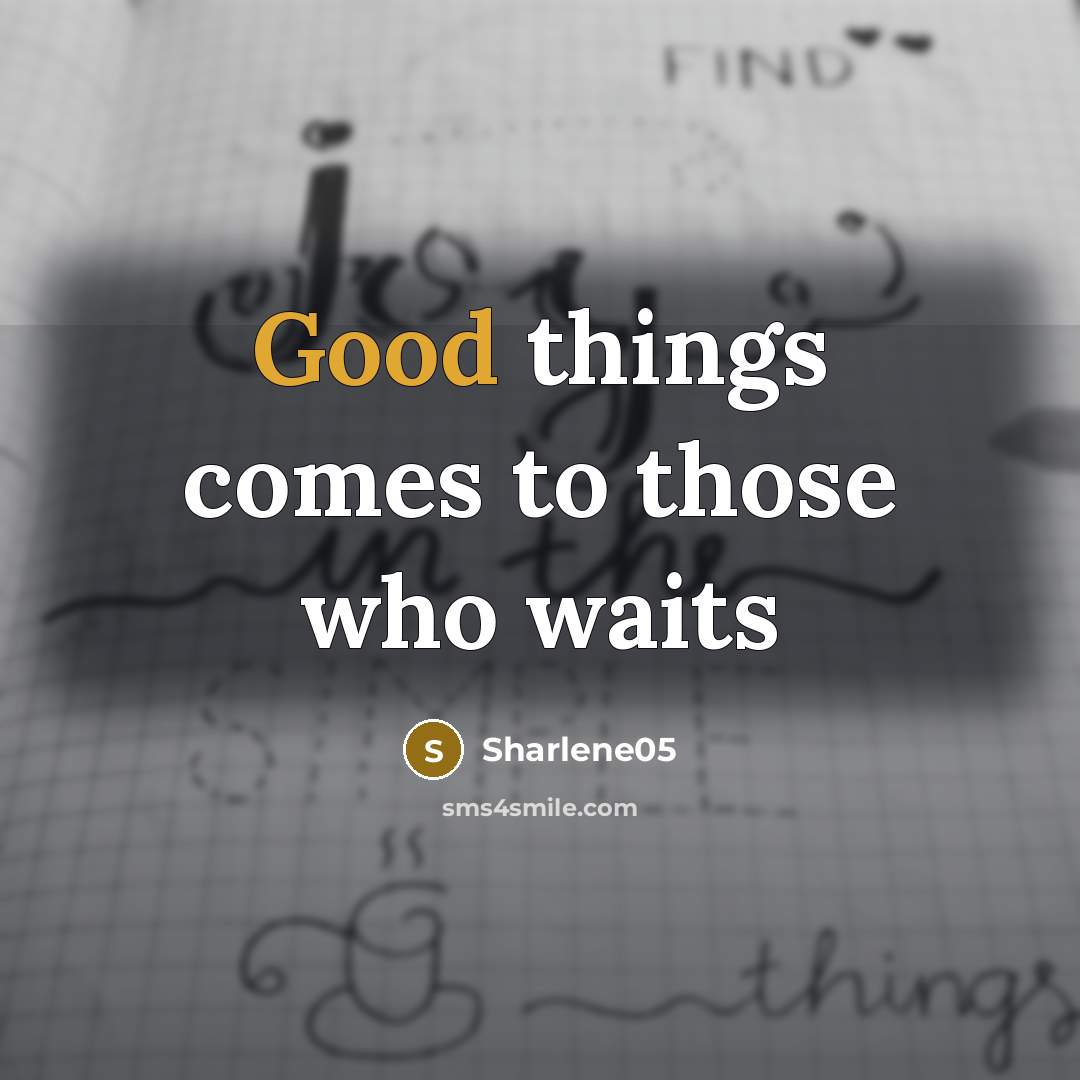 “Good things comes to those who waits” quote by Sharlene05
