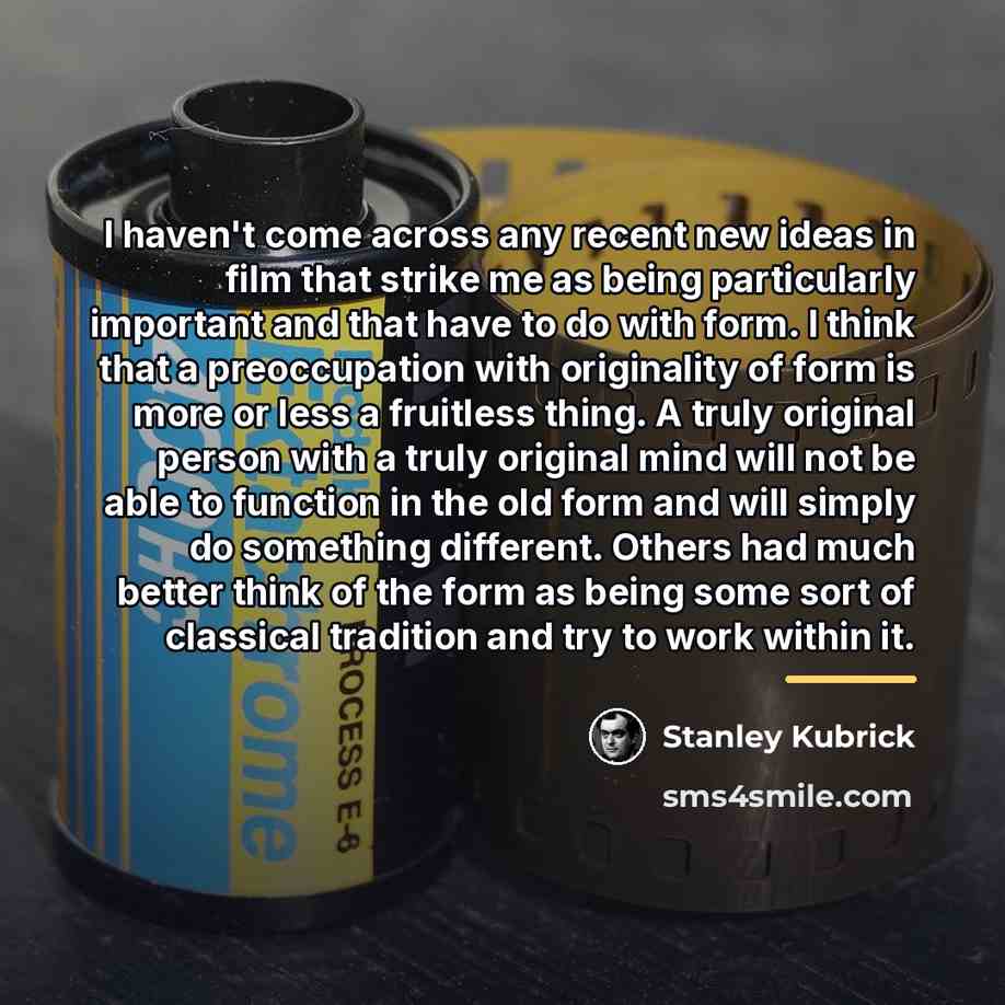 “I haven't come across any recent new ideas in film…” quote by Stanley Kubrick
