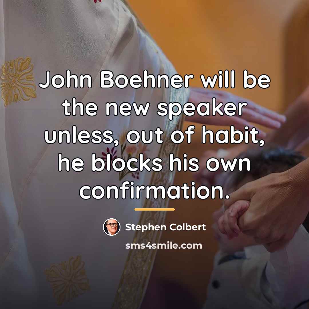 “John Boehner will be the new speaker unless, out of…” quote by Stephen Colbert