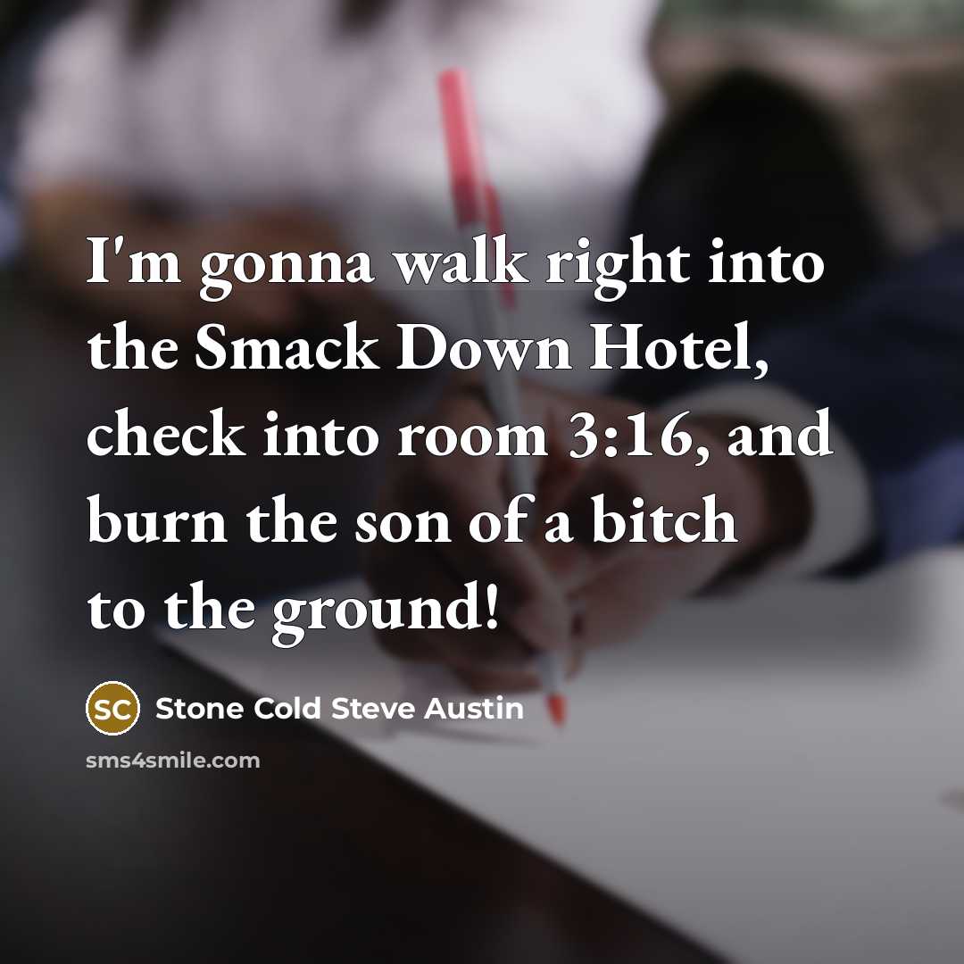 “I'm gonna walk right into the Smack Down Hotel, check…” quote by Stone Cold Steve Austin