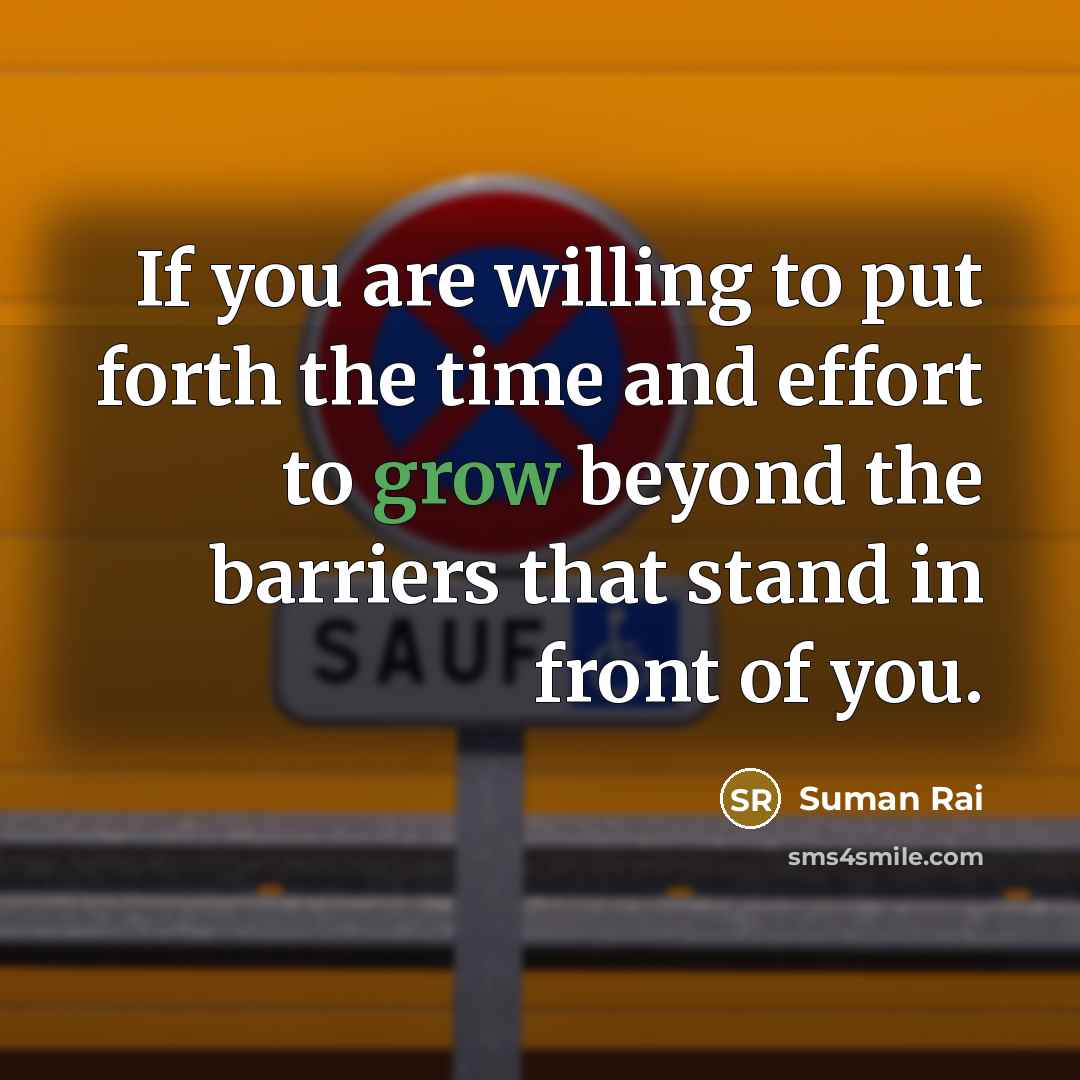 “If you are willing to put forth the time and effort to grow beyond the barriers that stand in front of you.” quote by Suman Rai
