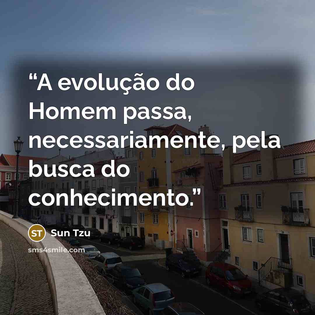 “A evolução do Homem passa, necessariamente, pela busca do conhecimento.” quote by Sun Tzu