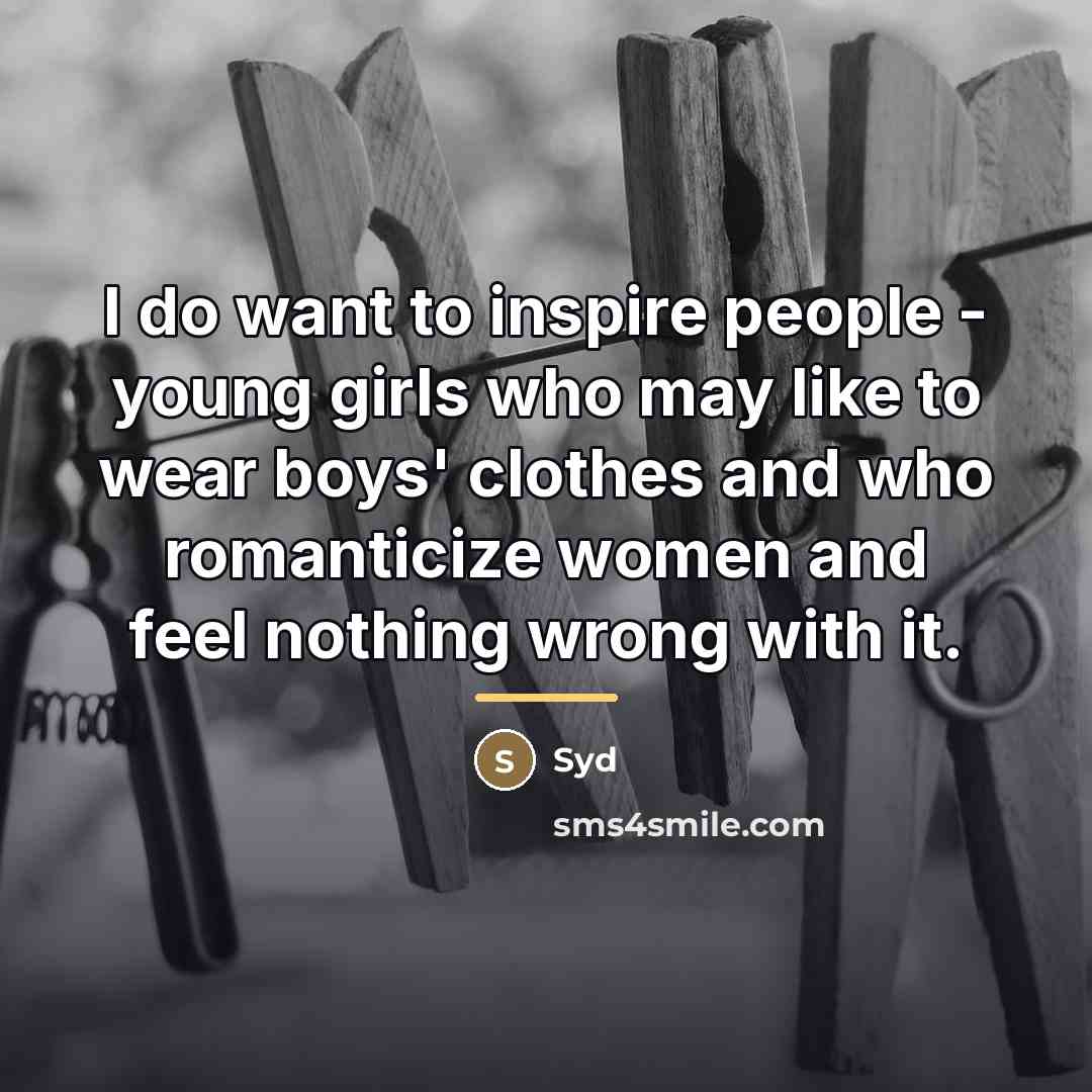 “I do want to inspire people - young girls who…” quote by Syd