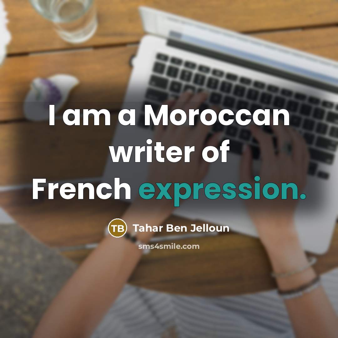 “I am a Moroccan writer of French expression.…” quote by Tahar Ben Jelloun