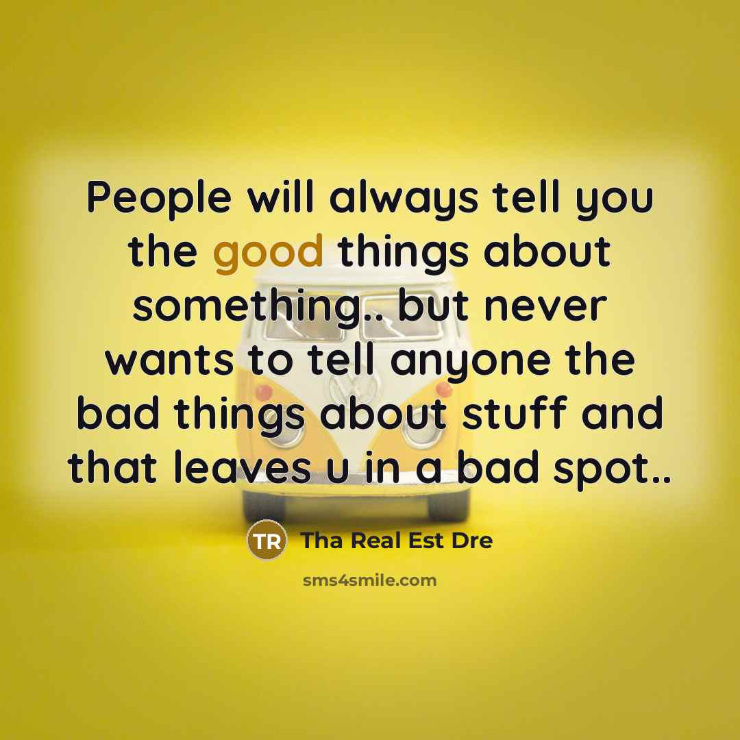“People will always tell you the good things about something..…” quote by Tha Real Est Dre