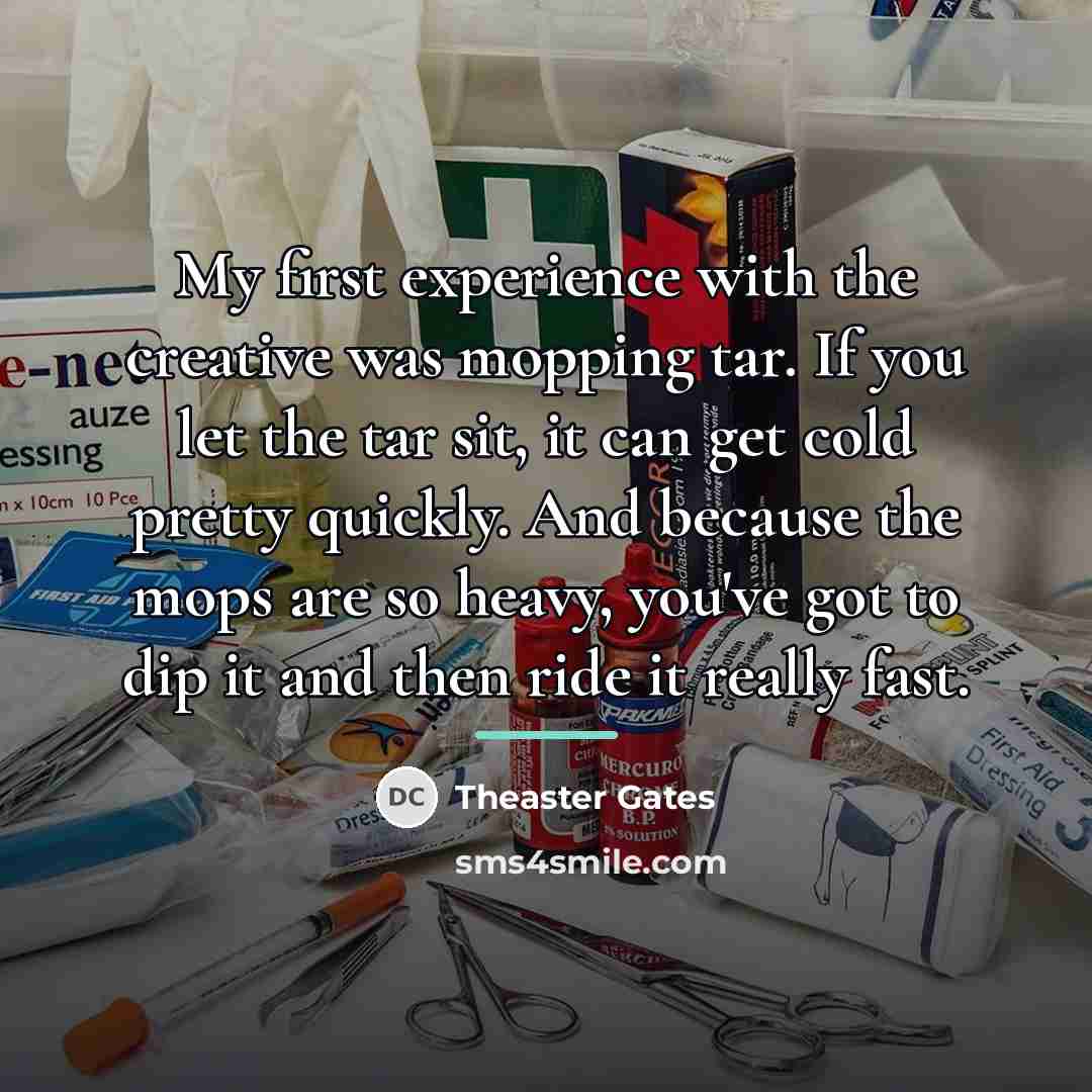 “My first experience with the creative was mopping tar. If…” quote by Theaster Gates