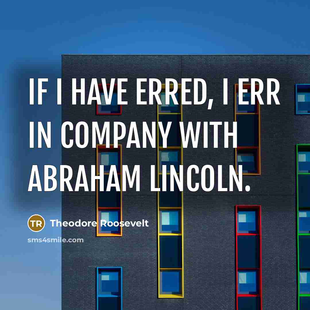 “If I have erred, I err in company with Abraham…” quote by Theodore Roosevelt