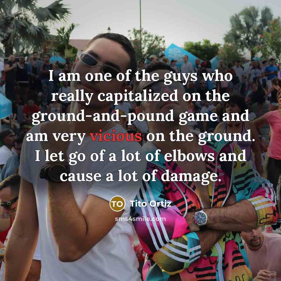 “I am one of the guys who really capitalized on…” quote by Tito Ortiz