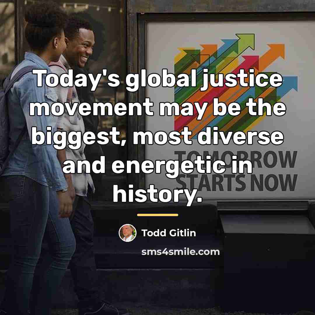 “Today's global justice movement may be the biggest, most diverse…” quote by Todd Gitlin