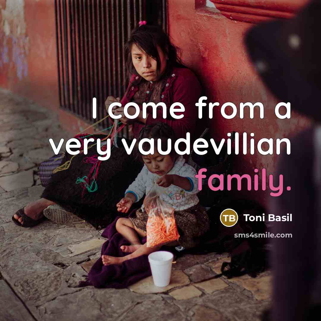 “I come from a very vaudevillian family.…” quote by Toni Basil