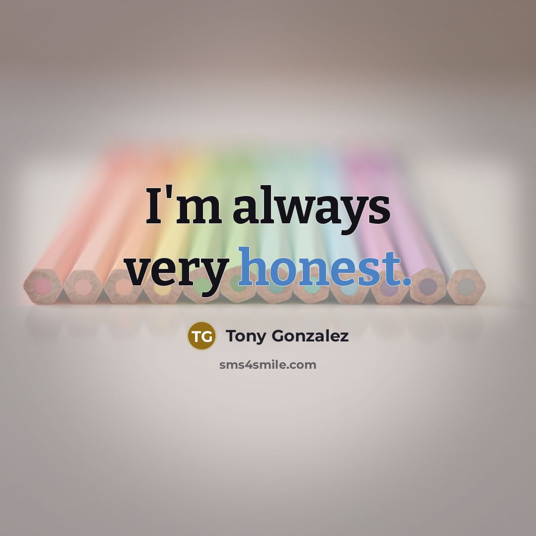 “I'm always very honest.…” quote by Tony Gonzalez