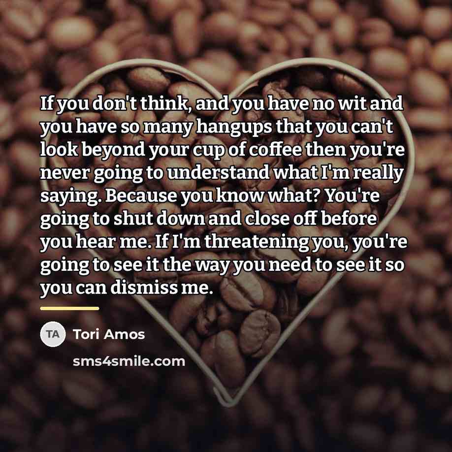 “If you don't think, and you have no wit and…” quote by Tori Amos