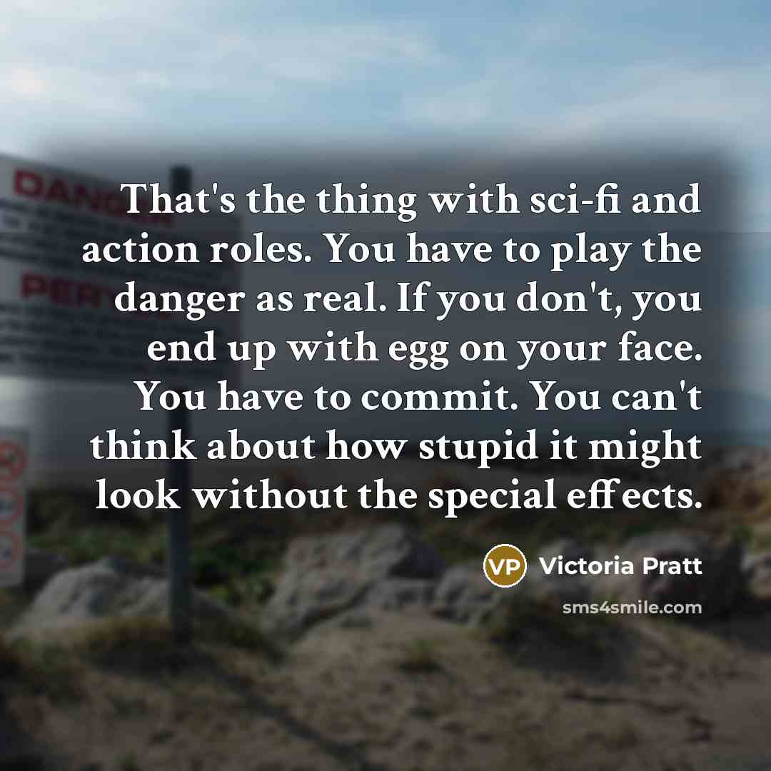 “That's the thing with sci-fi and action roles. You have…” quote by Victoria Pratt