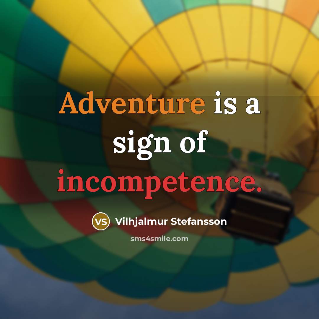“Adventure is a sign of incompetence.…” quote by Vilhjalmur Stefansson