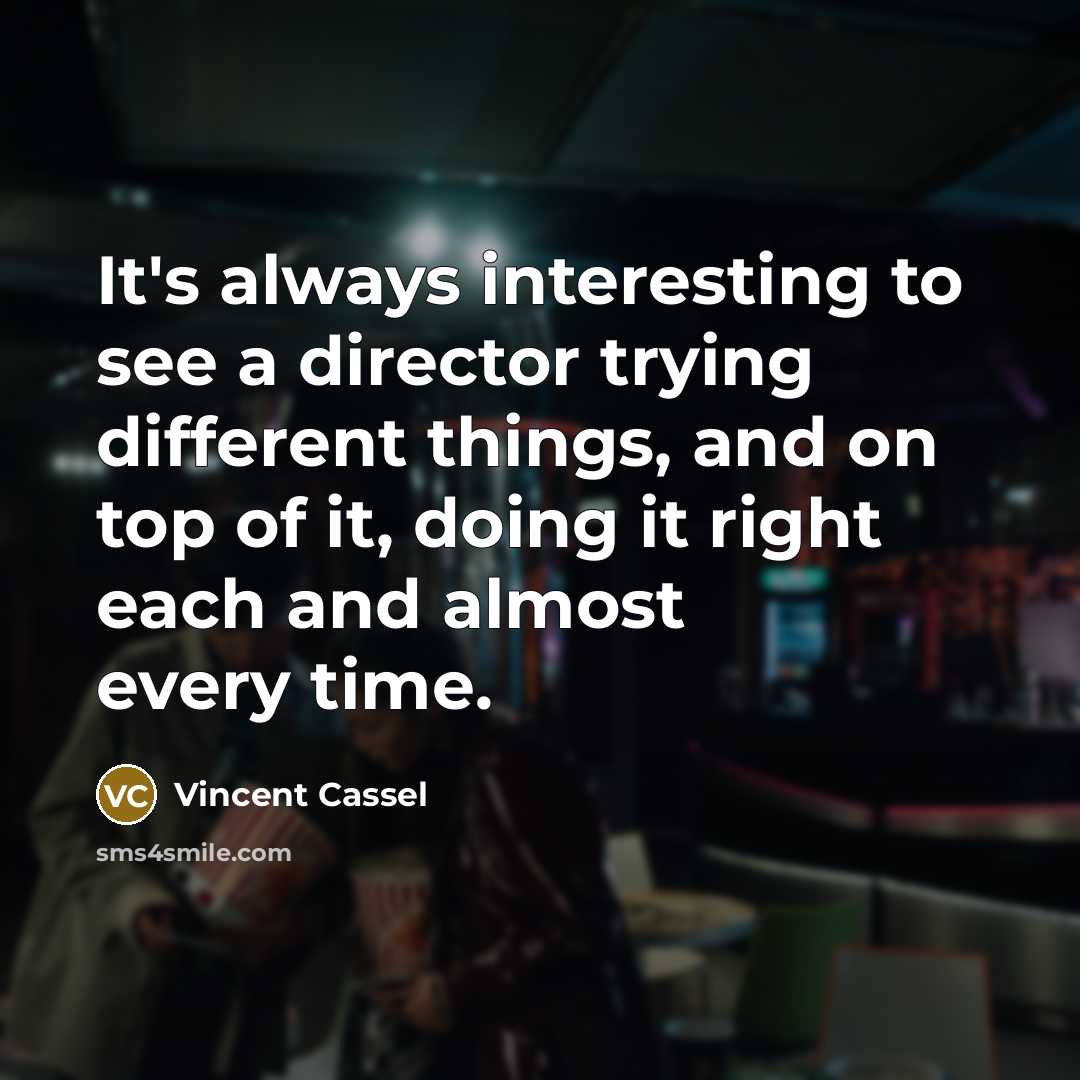 “It's always interesting to see a director trying different things,…” quote by Vincent Cassel