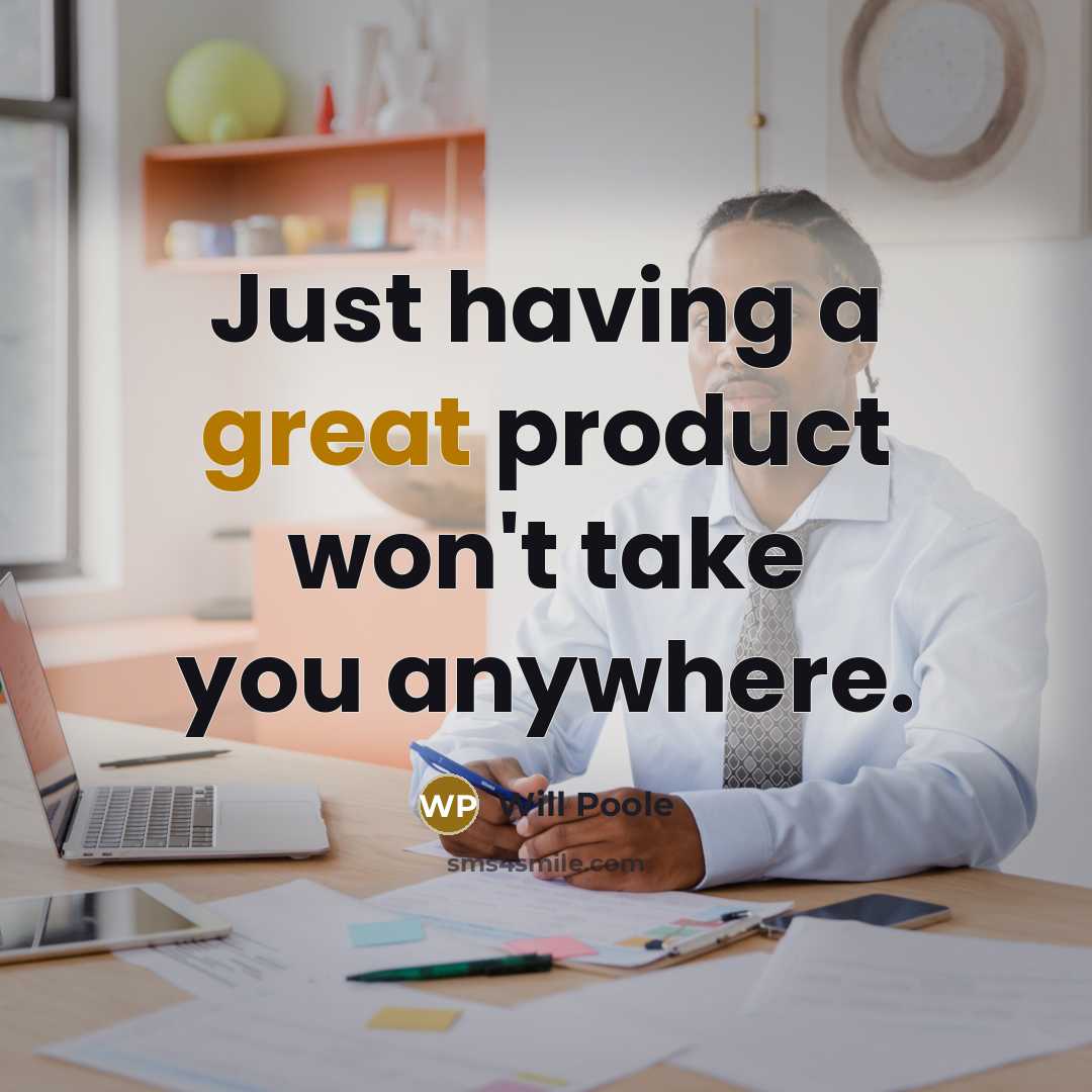 “Just having a great product won't take you anywhere.…” quote by Will Poole