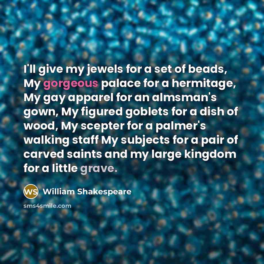 “I'll give my jewels for a set of beads, My…” quote by William Shakespeare