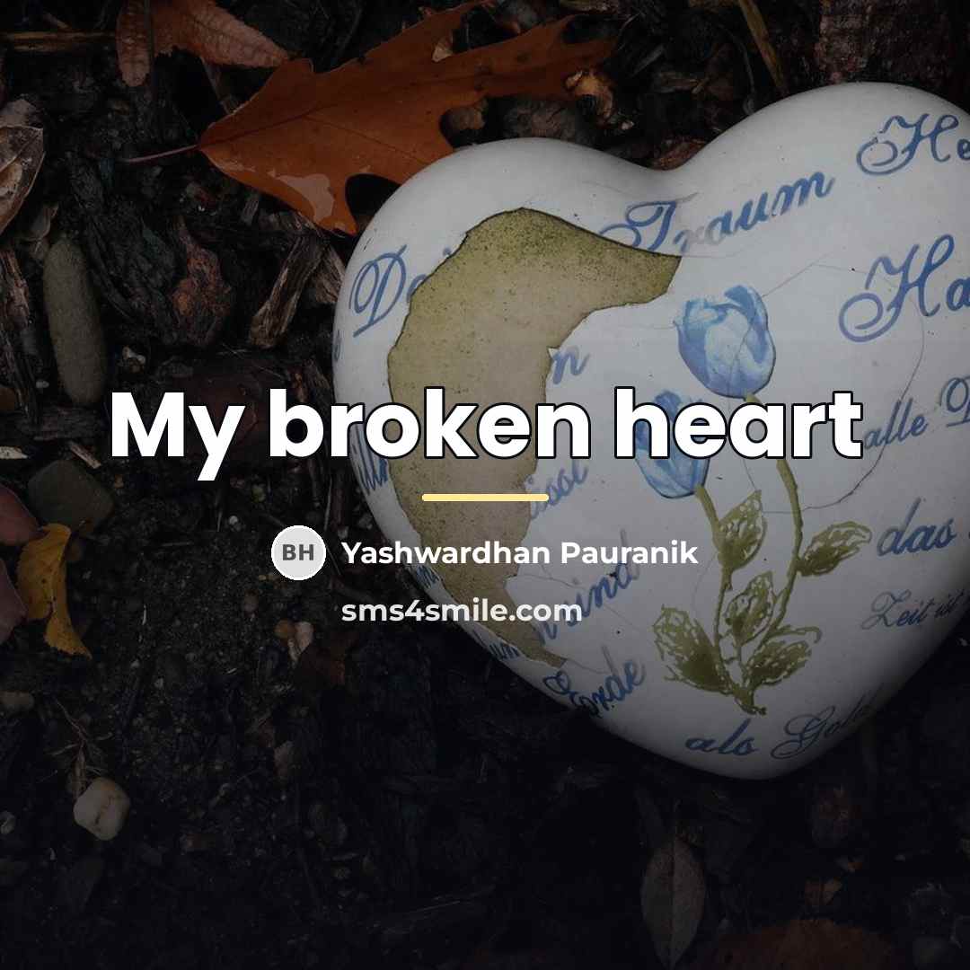 “My broken heart…” quote by Yashwardhan Pauranik