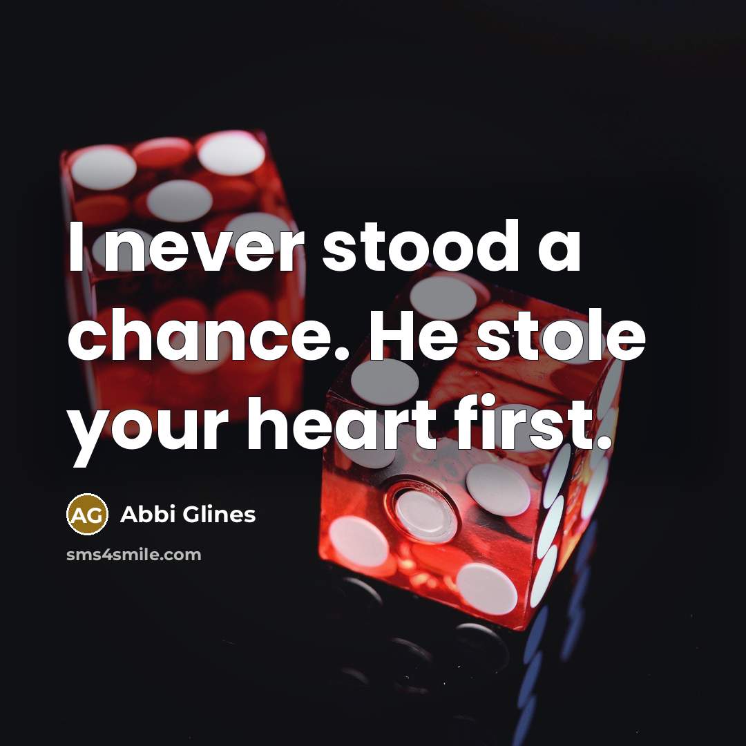“I never stood a chance. He stole your heart first.…” quote by Abbi Glines
