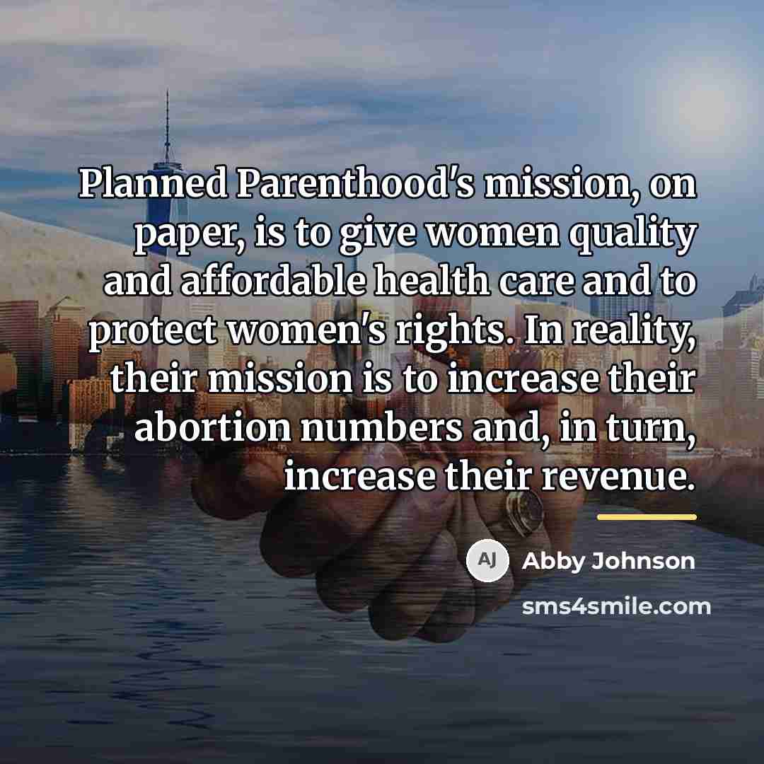 “Planned Parenthood's mission, on paper, is to give women quality…” quote by Abby Johnson