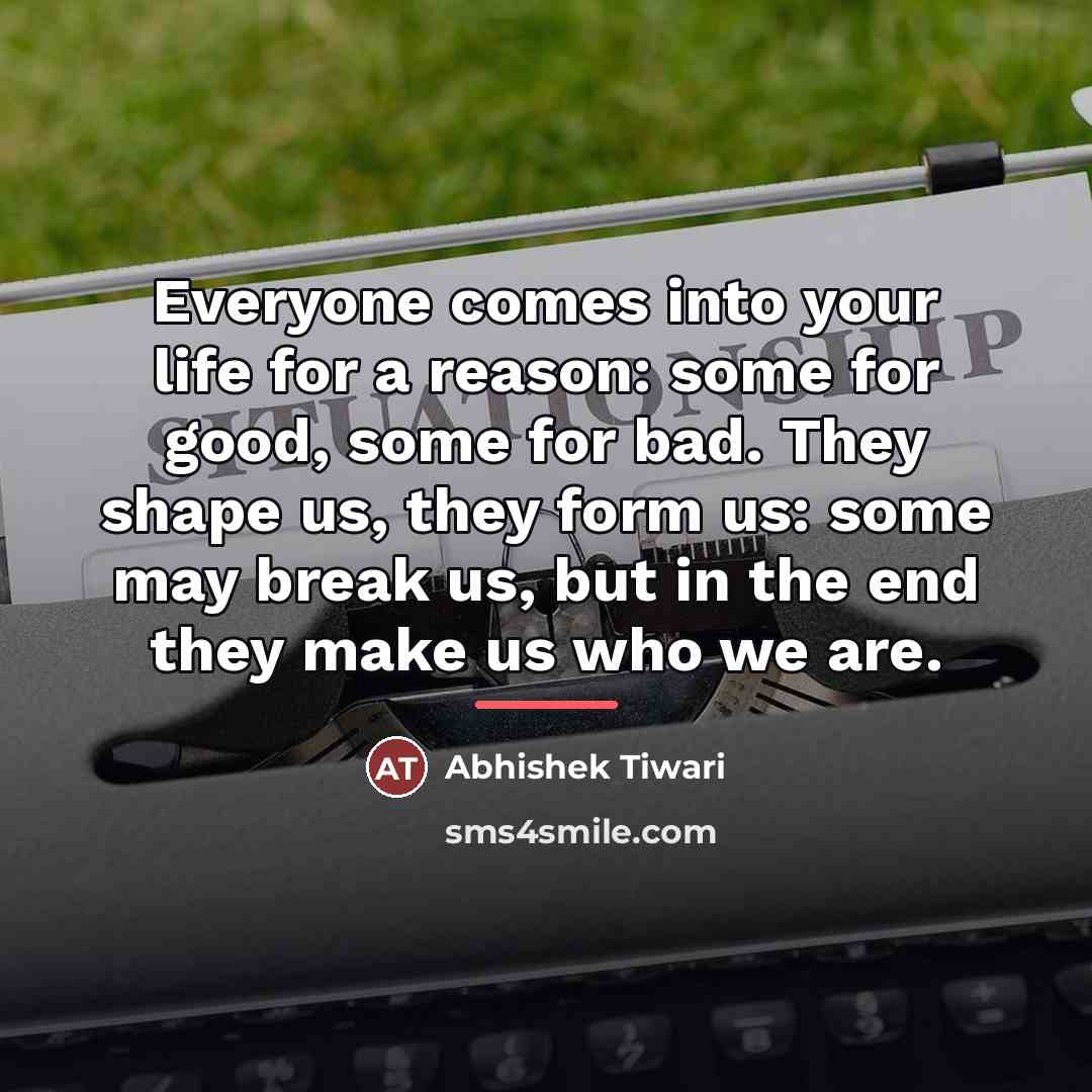 “Everyone comes into your life for a reason: some for…” quote by Abhishek Tiwari