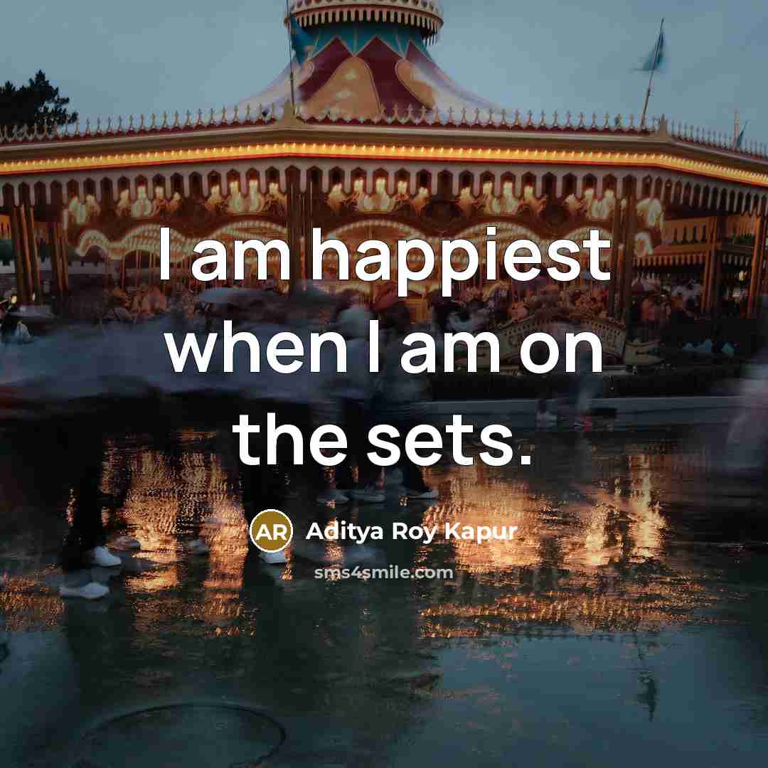 “I am happiest when I am on the sets.…” quote by Aditya Roy Kapur