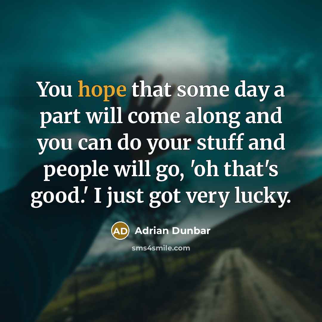 “You hope that some day a part will come along…” quote by Adrian Dunbar