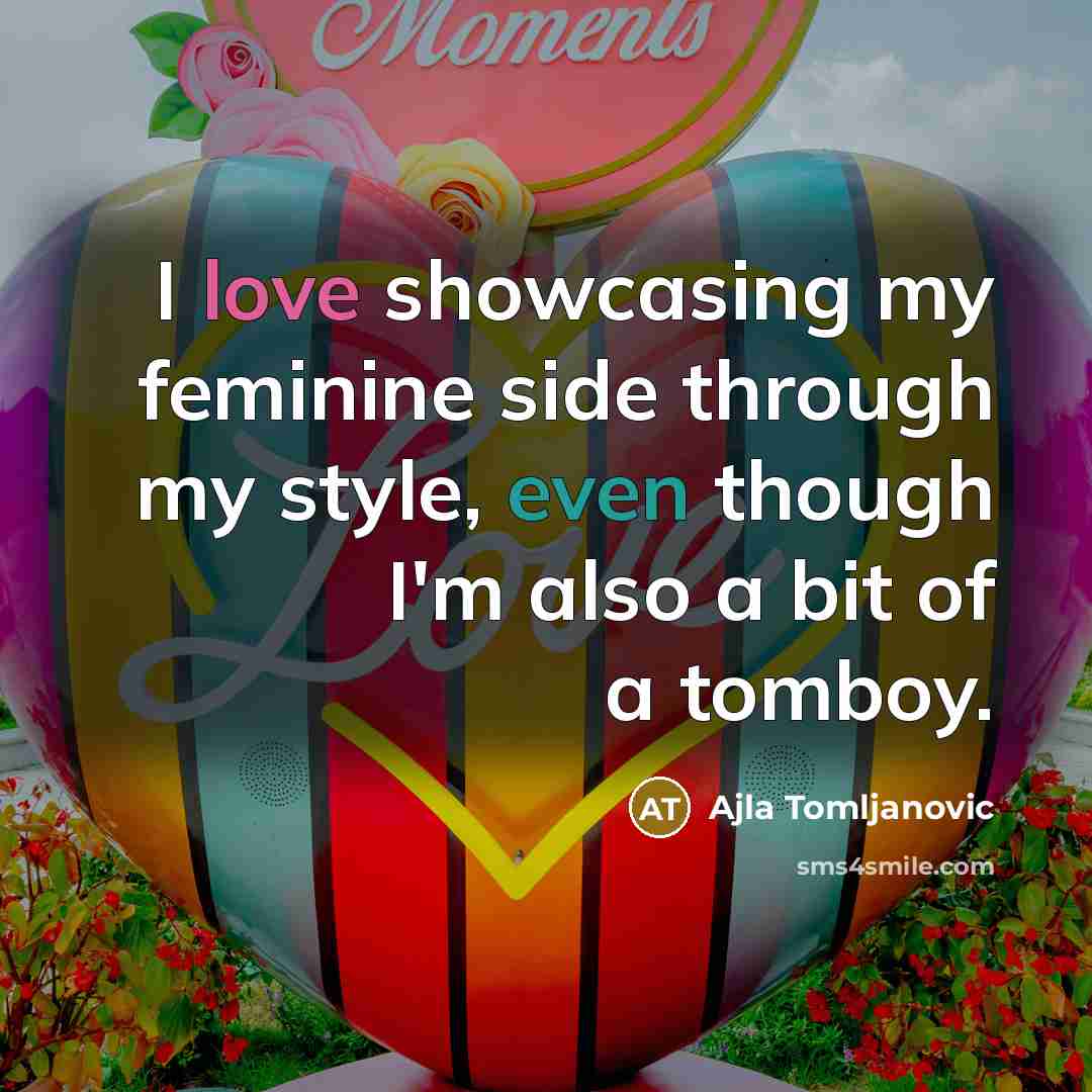 “I love showcasing my feminine side through my style, even…” quote by Ajla Tomljanovic