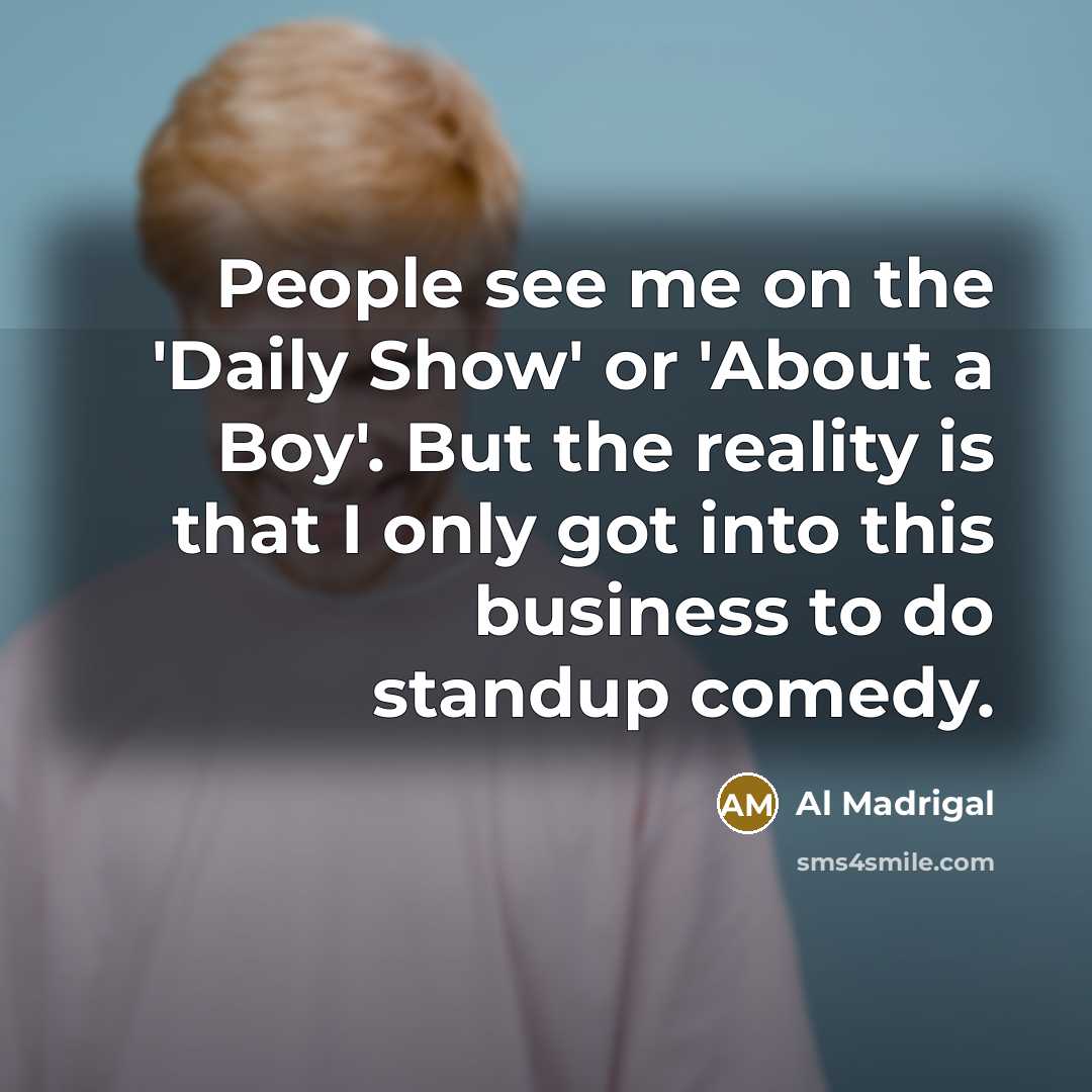 “People see me on the 'Daily Show' or 'About a…” quote by Al Madrigal